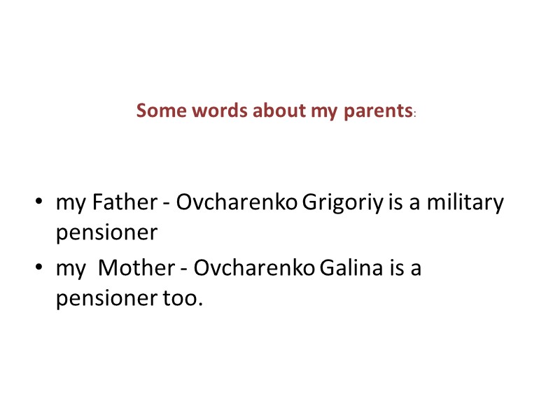 Some words about my parents:  my Father - Ovcharenko Grigoriy is a military